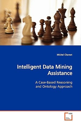 Intelligent Data Mining Assistance by Charest, Michel