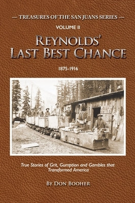 Reynolds' Last Best Chance: True Stories of Grit, Gumption and Gambles that Transformed America by Booher, Don