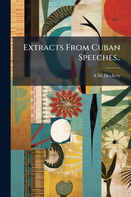 Extracts From Cuban Speeches.. by Dockery, A. M. 1845-1926