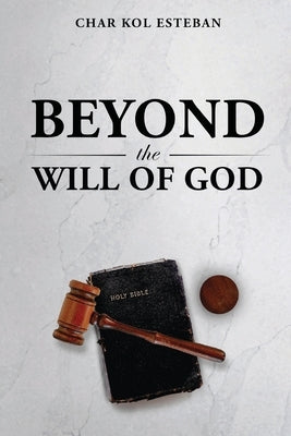 Beyond the Will of God by Esteban, Char Kol