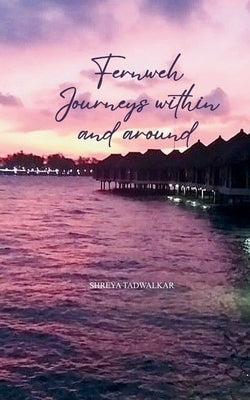 Fernweh Journeys within and around by Tadwalkar, Shreya