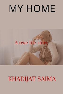 My Home: A true life story for Muslims by Saima, Khadijat