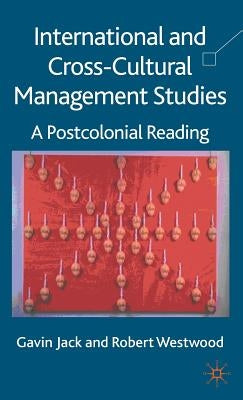 International and Cross-Cultural Management Studies: A Postcolonial Reading by Jack, G.