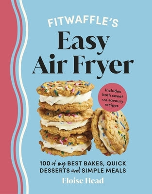 Fitwaffle's Easy Air Fryer: 100 of My Best Bakes, Quick Desserts and Simple Meals by Head, Eloise