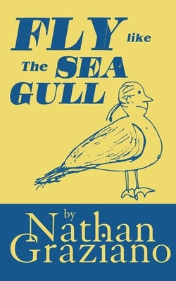 Fly Like the Seagull by Graziano, Nathan
