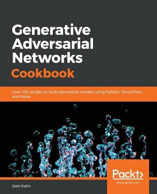 Generative Adversarial Networks Cookbook by Kalin, Josh
