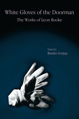 White Gloves of the Doorman: The Works of Leon Rooke by Gorjup, Branko