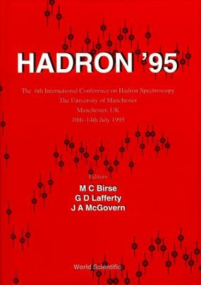 Hadron '95 - Proceedings of the 6th International Conference on Hadron Spectroscopy by Birse, Michael C.
