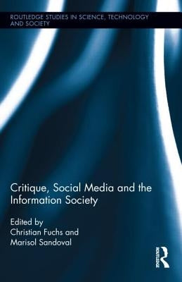 Critique, Social Media and the Information Society by Fuchs, Christian