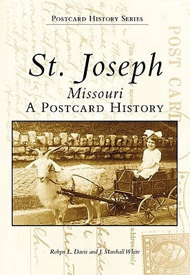 St. Joseph, Missouri: A Postcard History by Davis, Robyn L.