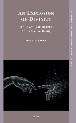 An Explosion of Divinity: An Investigation Into an Explosive Being by Vacek, Martin