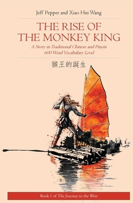 The Rise of the Monkey King: A Story in Traditional Chinese and Pinyin, 600 Word Vocabulary Level by Pepper, Jeff