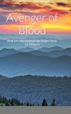 14. Avenger of Blood: Book 14 in the Knightsbridge Knights Series by Wiegand, S. E.