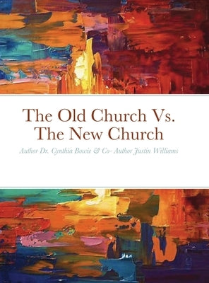 The Old Church Vs. The New Church by Williams, Justin