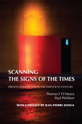 Scanning the Signs of the Times: French Dominicans in the Twentieth Century by O'Meara, Thomas