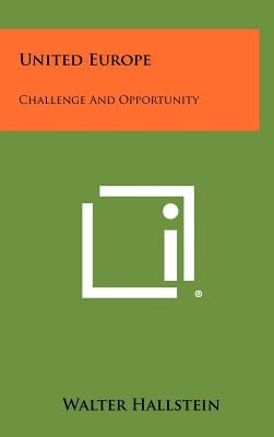 United Europe: Challenge and Opportunity by Hallstein, Walter