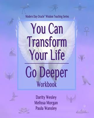 You Can Transform Your Life Go Deeper by Morgan, Melissa