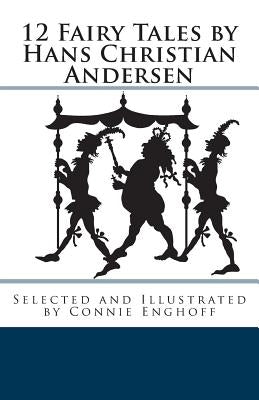 12 Fairy Tales by Hans Christian Andersen by Enghoff, Connie