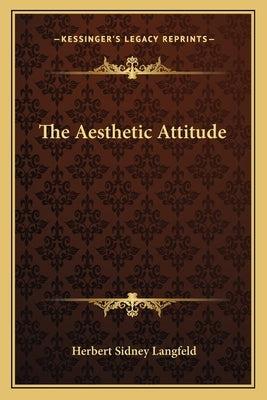 The Aesthetic Attitude by Langfeld, Herbert Sidney