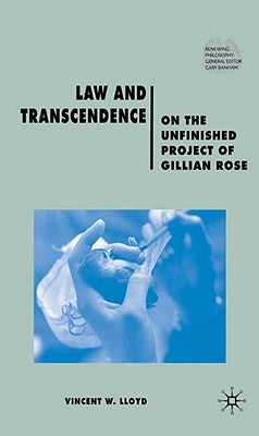 Law and Transcendence: On the Unfinished Project of Gillian Rose by Lloyd, V.