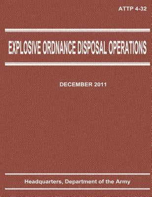 Explosive Ordnance Disposal Operations (ATTP 4-32) by Army, Department Of the