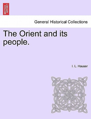The Orient and Its People. by Hauser, I. L.