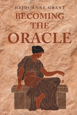 Becoming the Oracle by Grant, Heidi Anne