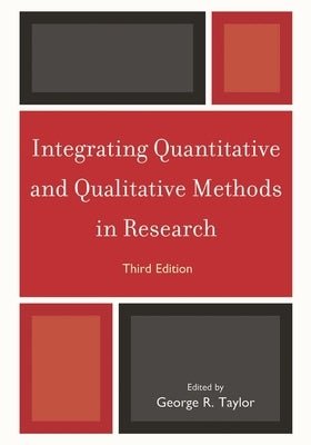 Integrating Quantitative and Qualitative Methods in Research by Taylor, George R.