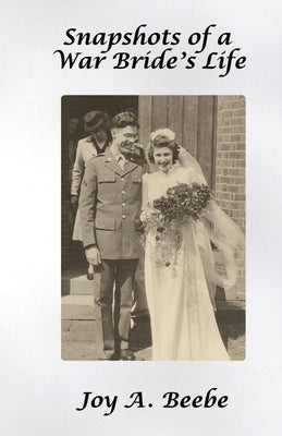 Snapshots of a War Bride's Life by Beebe, Joy A.