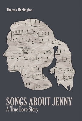 Songs About Jenny: A True Love Story by Darlington, Thomas