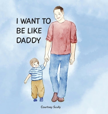I Want to Be Like Daddy by Scully, Courtney