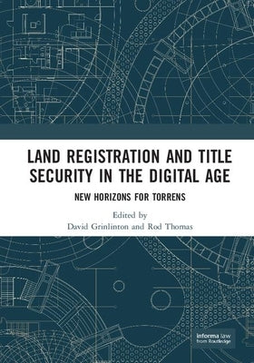Land Registration and Title Security in the Digital Age: New Horizons for Torrens by Grinlinton, David