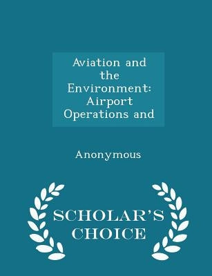 Aviation and the Environment: Airport Operations and - Scholar's Choice Edition by United States Government Accountability