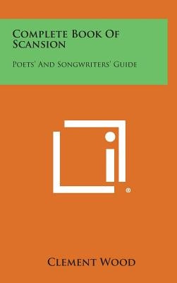Complete Book of Scansion: Poets' and Songwriters' Guide by Wood, Clement