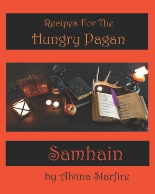 Recipes for the Hungry Pagan: Samhain by Starfire, Alvina