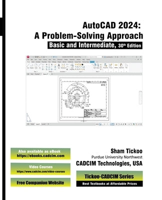 AutoCAD 2024: A Problem - Solving Approach, Basic and Intermediate, 30th Edition by Cadcim Technologies, Prof Sham Tickoo