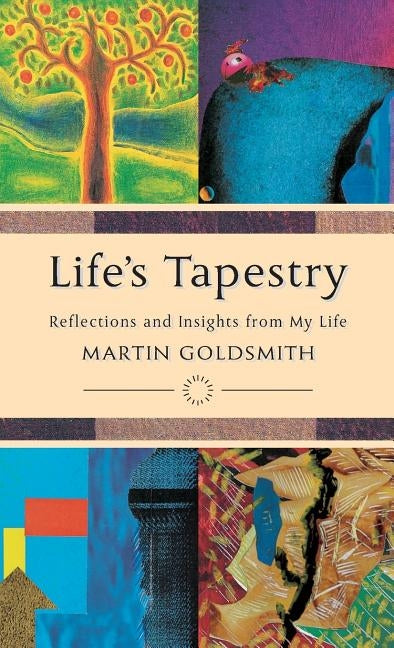 Life's Tapestry: Reflections and Insights from My Life by Goldsmith, Martin