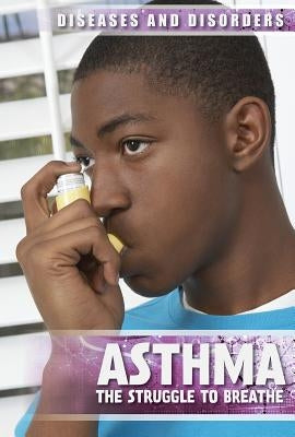 Asthma: The Struggle to Breathe by Kogler, Peter