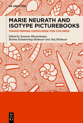 Marie Neurath and Isotype Picturebooks: Transforming Knowledge for Children by Blumesberger, Susanne