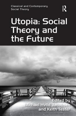 Utopia: Social Theory and the Future by Tester, Keith