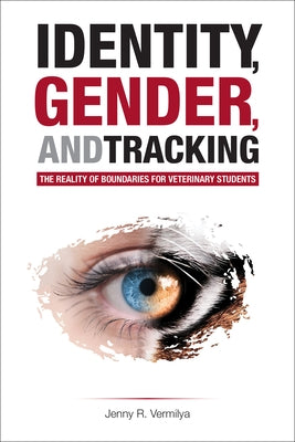 Identity, Gender, and Tracking: The Reality of Boundaries for Veterinary Students by Vermilya, Jenny R.
