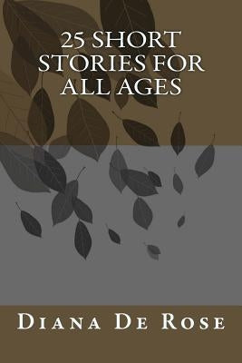 25 Short Stories For All Ages by De Rose, Diana