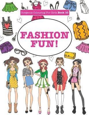 Gorgeous Colouring For Girls - Fashion Fun! by James, Elizabeth