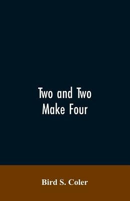 Two and Two Make Four by Coler, Bird S.