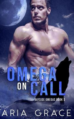 Omega on Call: Alpha/Omega Nonshifter Mpreg by Grace, Aria