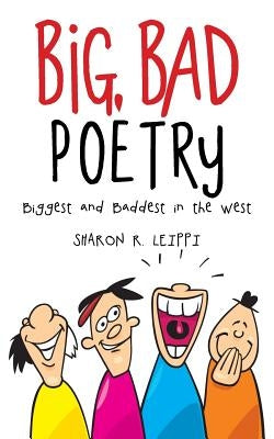 Big, Bad Poetry: Biggest and Baddest in the West by Leippi, Sharon R.