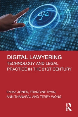 Digital Lawyering: Technology and Legal Practice in the 21st Century by Jones, Emma