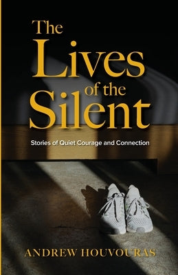 The Lives of the Silent by Houvouras, Andrew