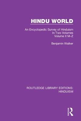 Hindu World: An Encyclopedic Survey of Hinduism. In Two Volumes. Volume II M-Z by Walker, Benjamin