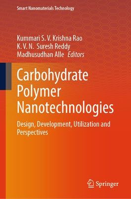 Carbohydrate Polymer Nanotechnologies: Design, Development, Utilization and Perspectives by Krishna Rao, Kummari S. V.